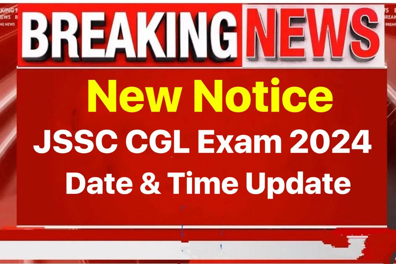 JSSC Cgl Exam Date 2024 New Notice : बड़ी खबर जेएसएससी सीजीएल परीक्षा पर नोटिस – यहां जानिए कब से शुरू होनी है परीक्षा